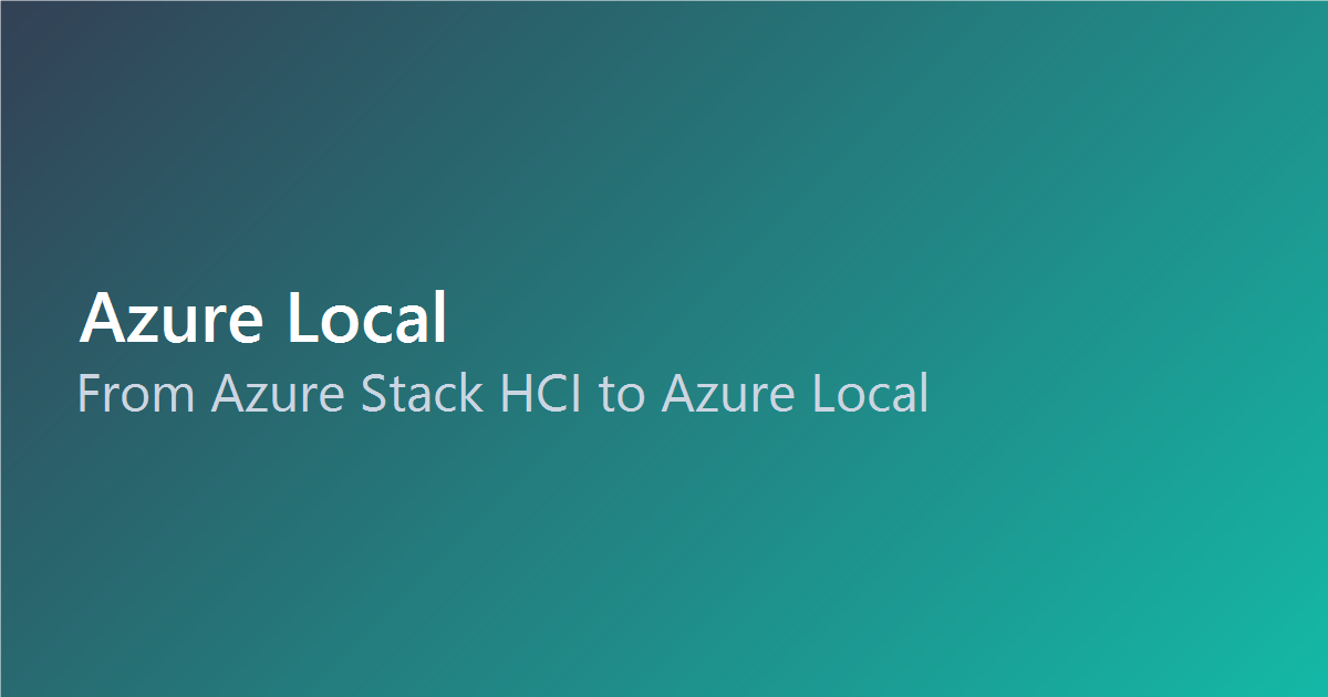 From Azure Stack HCI to Azure Local: More Than Just a Name Change