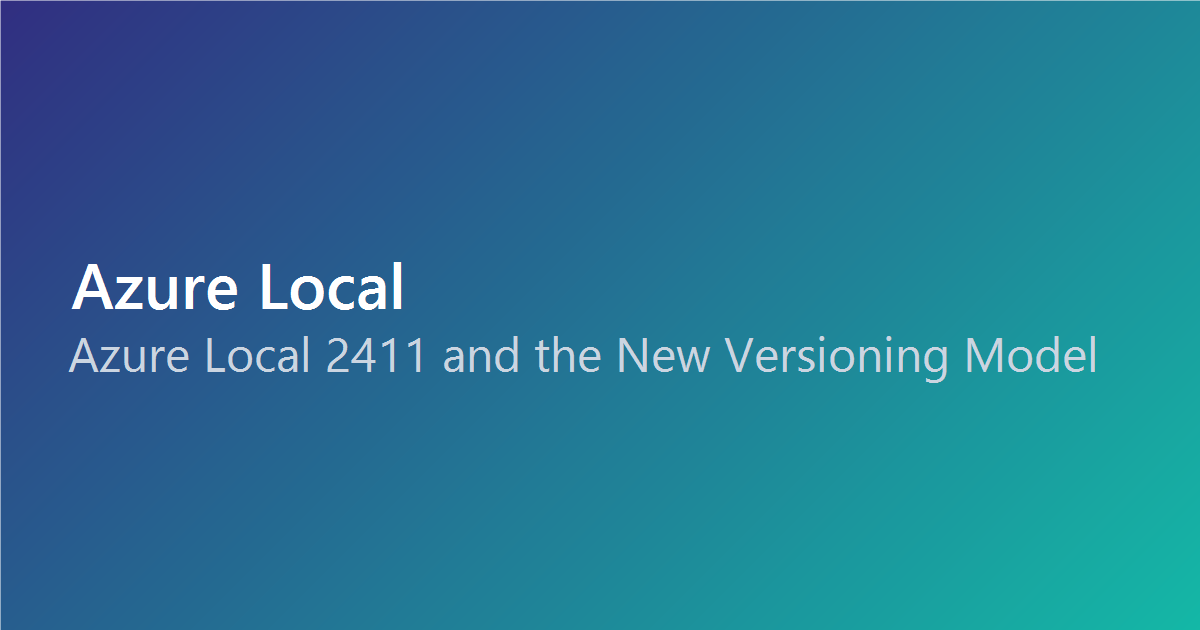 Azure Local 2411: New Versioning, New OS, New Era